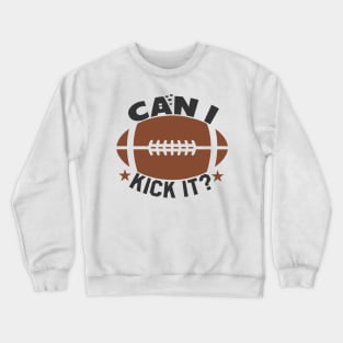 can i kick it American Football Crewneck Sweatshirt